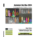 Autodesk 3ds Max 2024: A Comprehensive Guide, 24th Edition