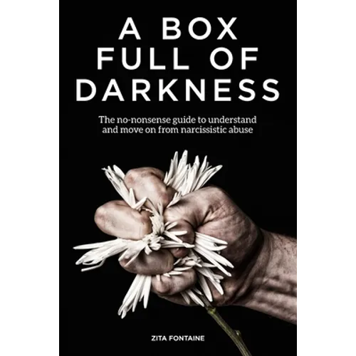 A Box Full of Darkness: The No-Nonsense Guide To Understand And Move On From Narcissistic Abuse