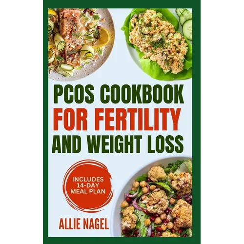 PCOS Cookbook for Fertility and Weight Loss: Gluten-Free, High Fiber Anti-Inflammatory Diet Recipes and Meal Prep to Manage Insulin Resistance for Beg