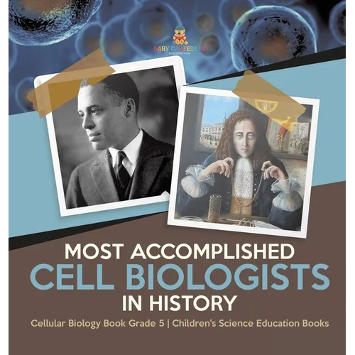 Most Accomplished Cell Biologists in History Cellular Biology Book Grade 5 Children's Science Education Books