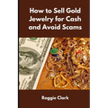 How to Sell Gold Jewelry for Cash and Avoid Scams: A Beginner's Guide to Selling Gold Jewelry Safely and Getting the Best Price