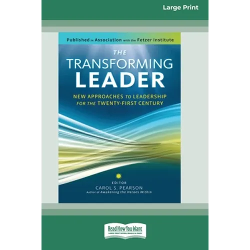 The Transforming Leader: New Approaches to Leadership for the Twenty-first Century (16pt Large Print Edition)