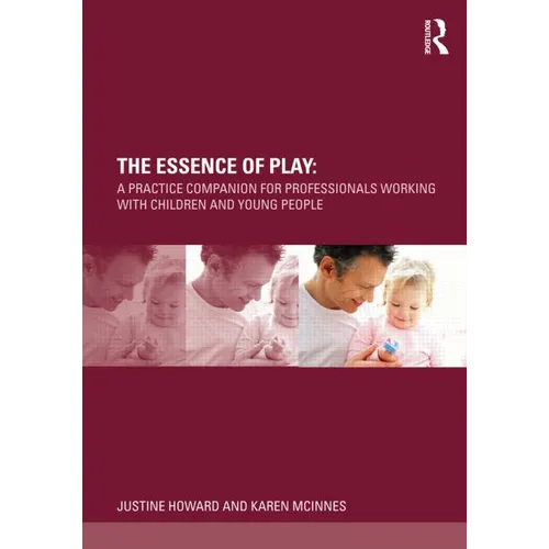 The Essence of Play: A Practice Companion for Professionals Working with Children and Young People