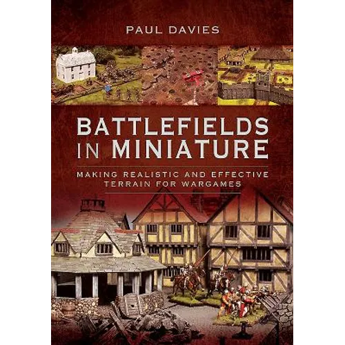 Battlefields in Miniature: Making Realistic and Effective Terrain for Wargames
