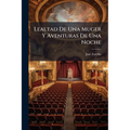 Lealtad De Una Muger Y Aventuras De Una Noche: Comedia En Tres Actos Y En Verso...