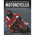 The Illustrated Encyclopedia of Motorcycles: The Complete Guide to Motorbikes and Biking, with an A-Z of Marques and More Than 850 Superb Photographs