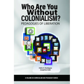 Who Are You Without Colonialism?: Pedagogies of Liberation