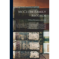 McClure Family Records: An Account of the First American Settlers and Colonial Families of the Name of McClure, and Other Genealogical and His