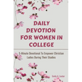Daily Devotion For Women In College: 5-Minute Devotional To Empower Christian Ladies During Their Studies