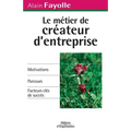 Le métier de créateur d'entreprise: Motivations. Parcours. Facteurs clés de succès