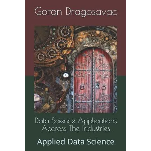 Data Science Applications Accross The Industries: Applied Data Science