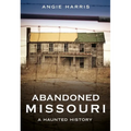 Abandoned Missouri: A Haunted History