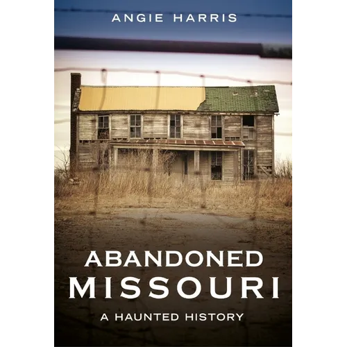 Abandoned Missouri: A Haunted History