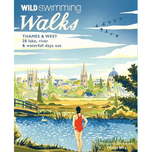 Wild Swimming Walks Thames & West of London: 28 Lake, River & Waterfall Days Out