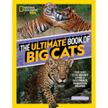 The Ultimate Book of Big Cats: Your Guide to the Secret Lives of These Fierce, Fabulous Felines