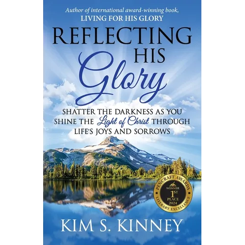 Reflecting His Glory: Shatter the Darkness as you Shine the Light of Christ through Life's Joys and Sorrows