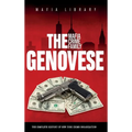 The Genovese Mafia Crime Family: A Complete History of New York Criminal Organization