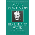 Maria Montessori: Her Life and Work