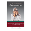 Overcoming Loneliness, Abandonment & Depression: A Caregiver's Guide