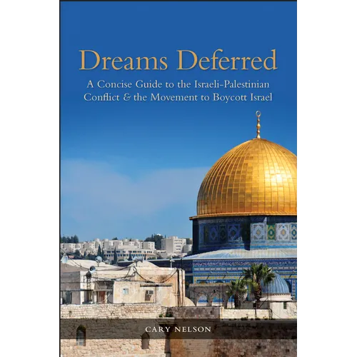 Dreams Deferred: A Concise Guide to the Israeli-Palestinian Conflict and the Movement to Boycott Israel