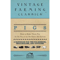 Pigs - How to Make Them Pay - In the Sty or on the Open-Air System - A Handbook for the Pig-Breeder, Smallholder, and Cottager