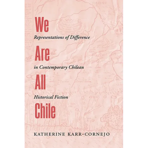 We Are All Chile: Representations of Difference in Contemporary Chilean Historical Fiction