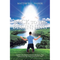Back to The Beginning: A guide to the Original Salvation Message for Those Seeking to Worship God in Spirit and in Truth