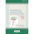 Accessing the Healing Power of the Vagus Nerve: Self-Exercises for Anxiety, Depression, Trauma, and Autism (16pt Large Print Edition)