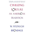 Civilizing Torture: An American Tradition