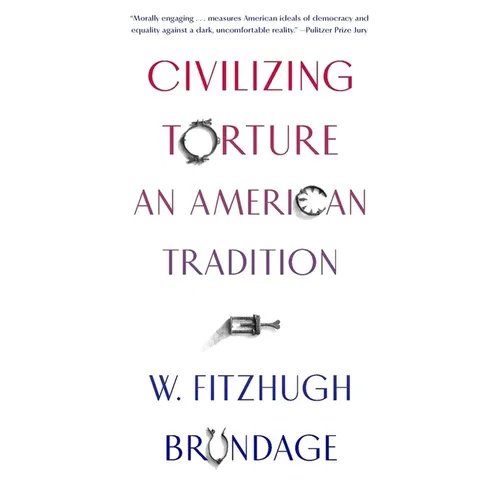 Civilizing Torture: An American Tradition