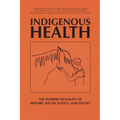 Indigenous Health: The Intersectionality of History, Social Justice, and Equity