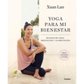 Yoga Para Mi Bienestar (Edición Actualizada): Rutinas de Alimentación, Meditación Y Yoga / Yoga for My Well-Being