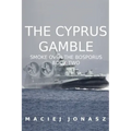 The Cyprus Gamble: Smoke Over the Bosporus, Book Two