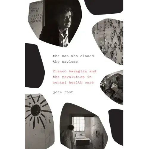 The Man Who Closed the Asylums: Franco Basaglia and the Revolution in Mental Health Care