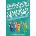 Improving Nurse Retention and Healthcare Outcomes: Innovating With the IMPACT Model