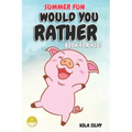 Summer Fun: Would You Rather Book For Kids: Hilarious Would You Rather