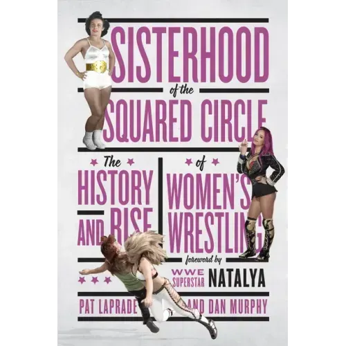 Sisterhood of the Squared Circle: The History and Rise of Women's Wrestling