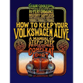 How to Keep Your Volkswagen Alive: A Manual of Step-By-Step Procedures for the Compleat Idiot