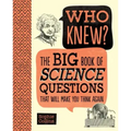 Who Knew? the Big Book of Science Questions That Will Make You Think Again