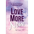 Love More Now: Facing Life's Challenges with an Open Heart