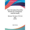 Sixty-Six Letters From John Newton To A Clergyman And His Family: Between The Years 1791 And 1801 (1844)