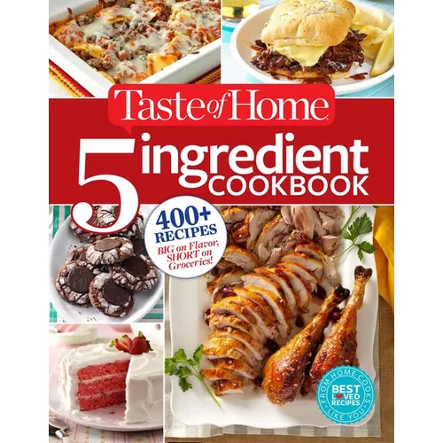 Taste of Home 5 Ingredient Cookbook: 400+ Recipes Big on Flavor, Short on Groceries!