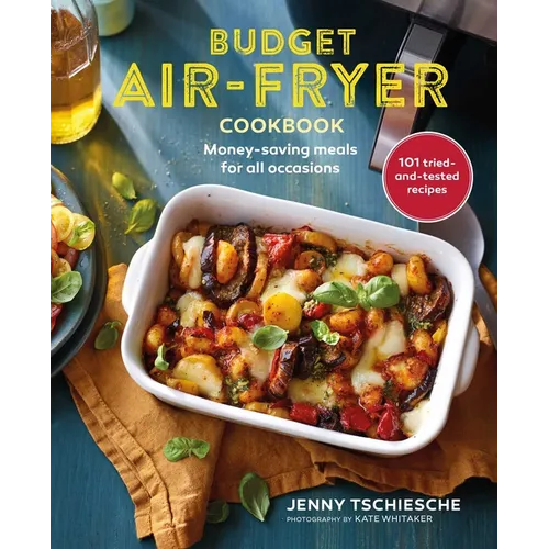 Budget Air-Fryer Cookbook: Money-Saving Meals for All Occasions