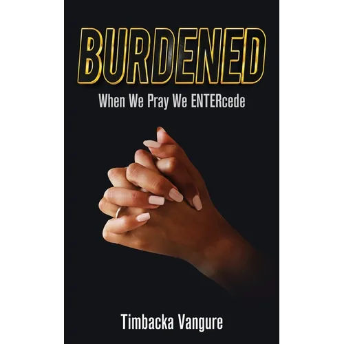 Burdened: When We Pray We ENTERcede