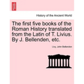 The first five books of the Roman History translated from the Latin of T. Livius. By J. Bellenden, etc.