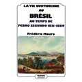 La vie quotidienne au Brésil au temps de Pedro Segundo 1831 - 1889