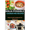 Ninja Possible Cooker Pro Recipes: Ninja Foodi Cookbook For Beginners