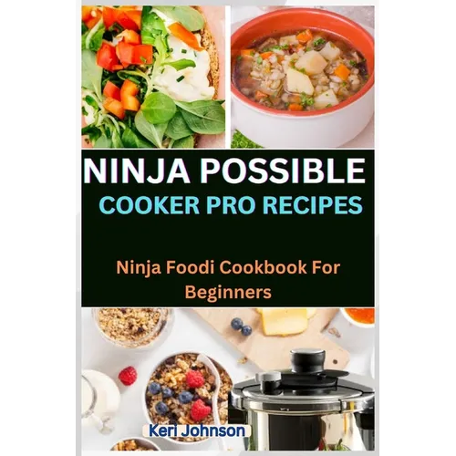 Ninja Possible Cooker Pro Recipes: Ninja Foodi Cookbook For Beginners