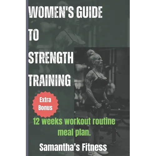 Women's Guide To Strength Training: Guide to strength Training