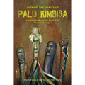 Seeking the Spirits of Palo Kimbisa: Exploring the Mysterious World of the Afro-Cuban Religion